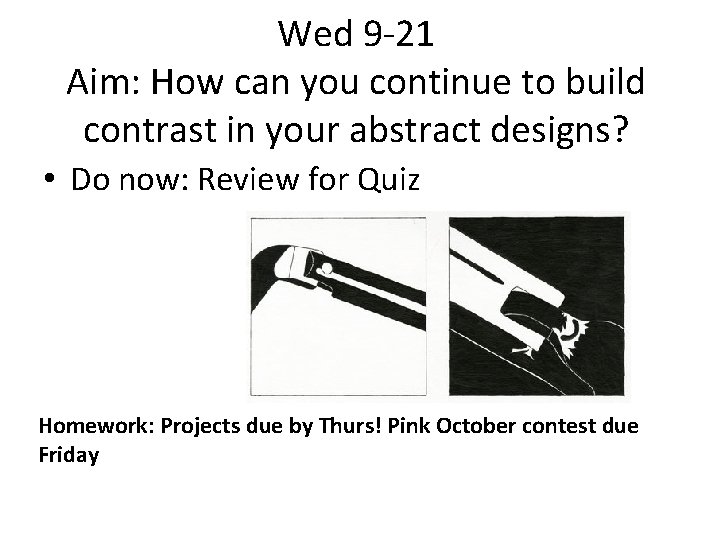 Wed 9 -21 Aim: How can you continue to build contrast in your abstract