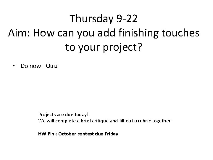 Thursday 9 -22 Aim: How can you add finishing touches to your project? •