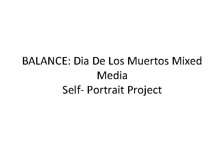 BALANCE: Dia De Los Muertos Mixed Media Self- Portrait Project 