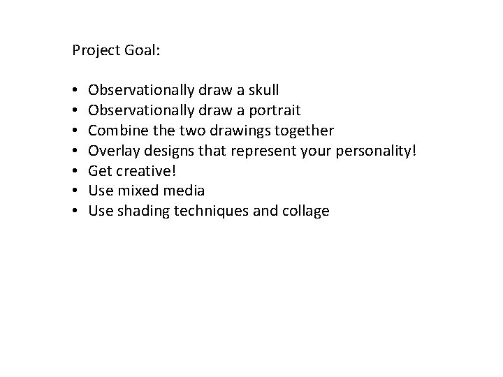 Project Goal: • • Observationally draw a skull Observationally draw a portrait Combine the