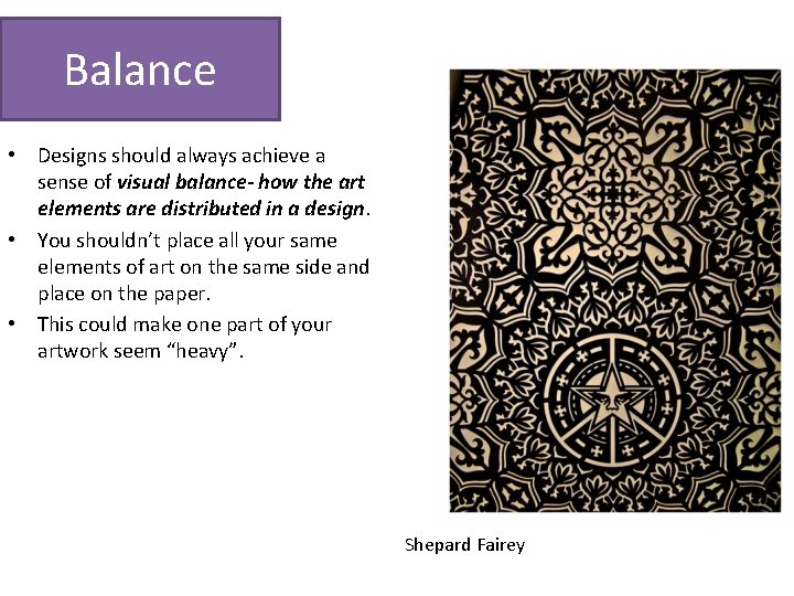 Balance • Designs should always achieve a sense of visual balance- how the art