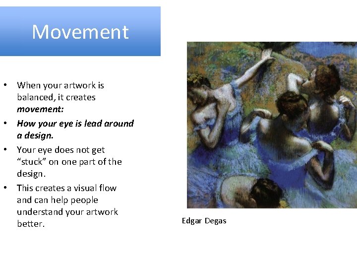 Movement • When your artwork is balanced, it creates movement: • How your eye