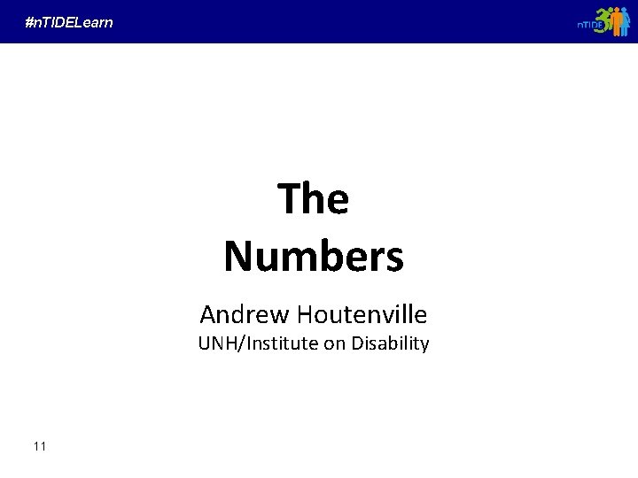 #n. TIDELearn The Numbers Andrew Houtenville UNH/Institute on Disability 11 