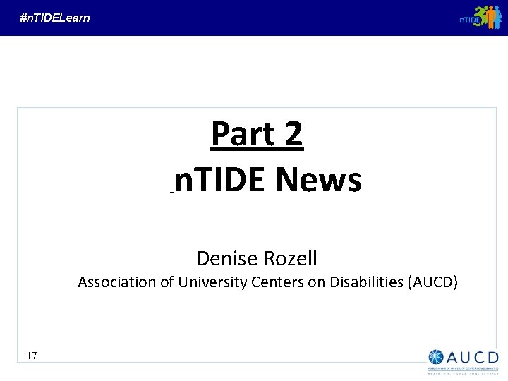 #n. TIDELearn Part 2 n. TIDE News Denise Rozell Association of University Centers on