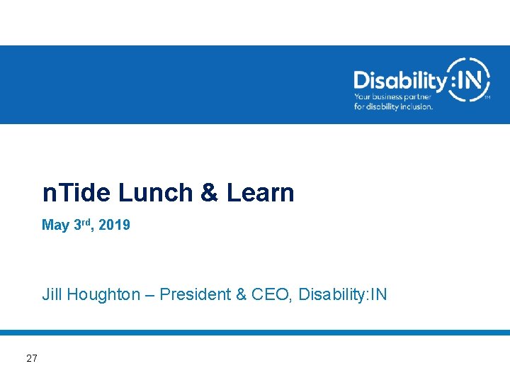 n. Tide Lunch & Learn May 3 rd, 2019 Jill Houghton – President &