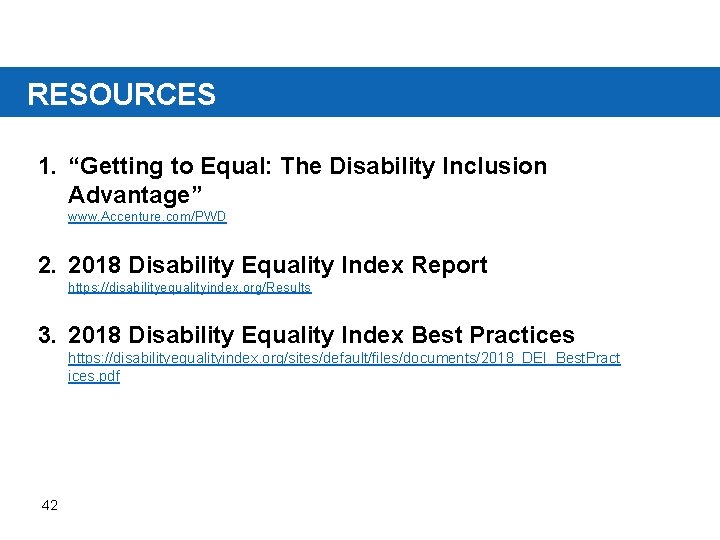 RESOURCES 1. “Getting to Equal: The Disability Inclusion Advantage” www. Accenture. com/PWD 2. 2018