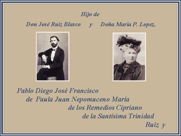 Hijo de Don José Ruiz Blasco y Doña Maria P. Lopez, Pablo Diego José