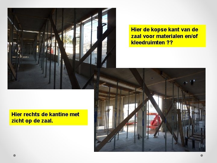 Hier de kopse kant van de zaal voor materialen en/of kleedruimten ? ? Hier