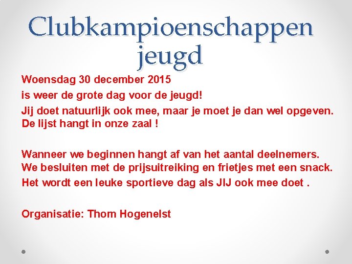 Clubkampioenschappen jeugd Woensdag 30 december 2015 is weer de grote dag voor de jeugd!