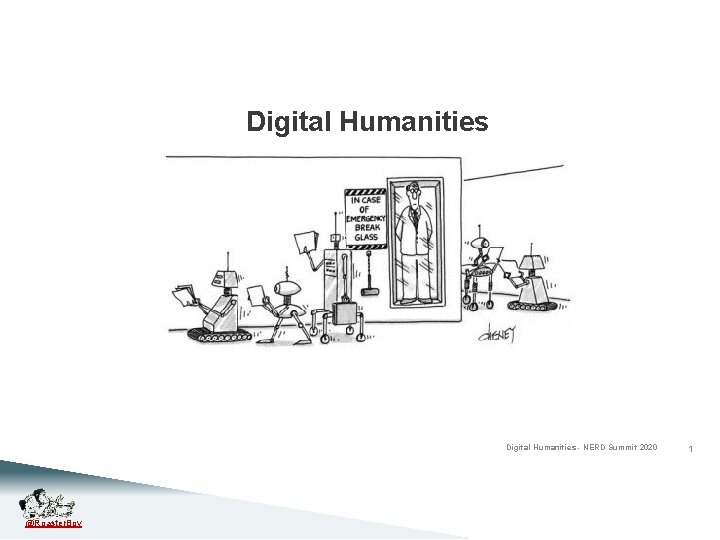 Digital Humanities Reading, writing, and robots Digital Humanities - NERD Summit 2020 @Roaster. Boy