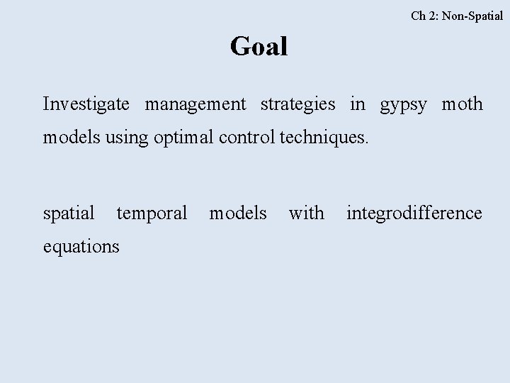 Ch 2: Non-Spatial Goal Investigate management strategies in gypsy moth models using optimal control