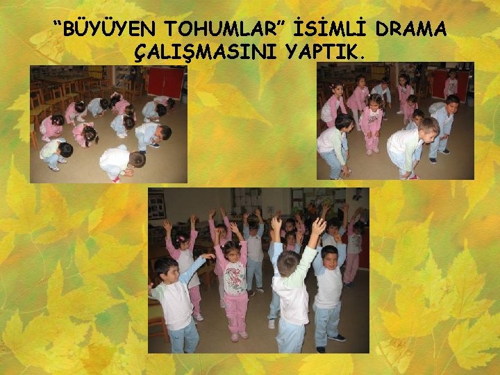 “BÜYÜYEN TOHUMLAR” İSİMLİ DRAMA ÇALIŞMASINI YAPTIK. 