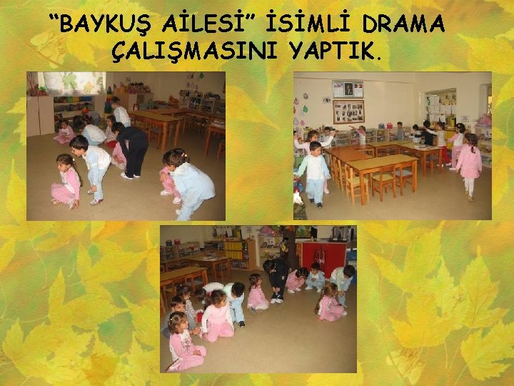 “BAYKUŞ AİLESİ” İSİMLİ DRAMA ÇALIŞMASINI YAPTIK. 