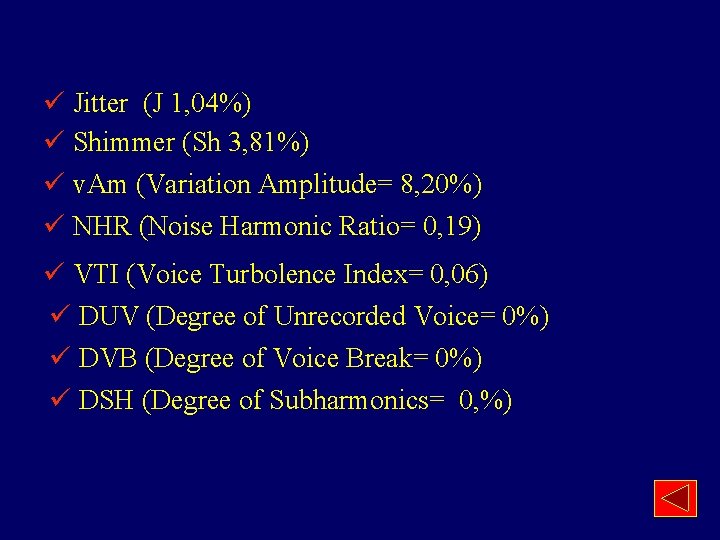 ü Jitter (J 1, 04%) ü Shimmer (Sh 3, 81%) ü v. Am (Variation