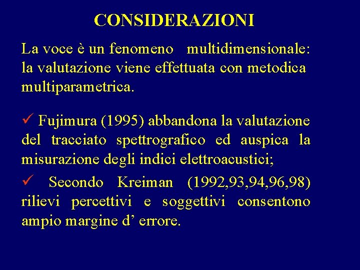 CONSIDERAZIONI La voce è un fenomeno multidimensionale: la valutazione viene effettuata con metodica multiparametrica.