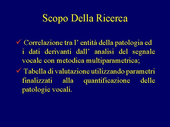 Scopo Della Ricerca ü Correlazione tra l’ entità della patologia ed i dati derivanti