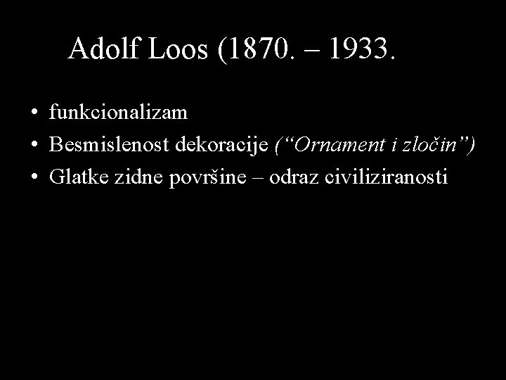 Adolf Loos (1870. – 1933. g. ) • funkcionalizam • Besmislenost dekoracije (“Ornament i