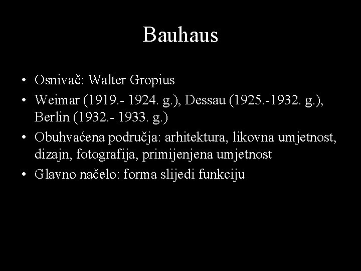 Bauhaus • Osnivač: Walter Gropius • Weimar (1919. - 1924. g. ), Dessau (1925. Bauhaus • Osnivač: Walter Gropius • Weimar (1919. - 1924. g. ), Dessau (1925.