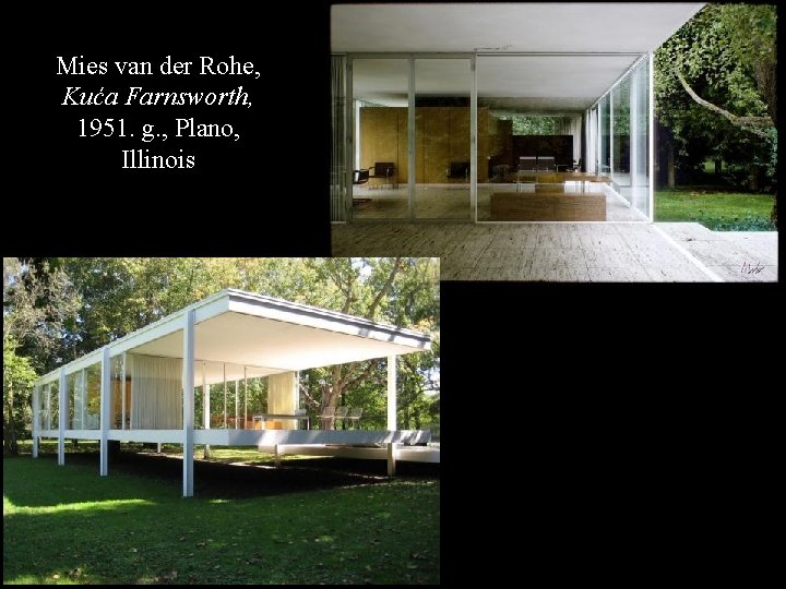 Mies van der Rohe, Kuća Farnsworth, 1951. g. , Plano, Illinois Mies van der Rohe, Kuća Farnsworth, 1951. g. , Plano, Illinois
