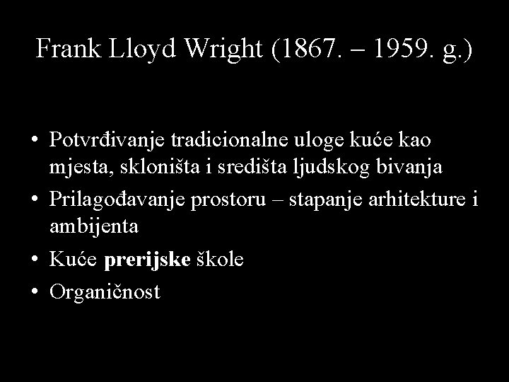 Frank Lloyd Wright (1867. – 1959. g. ) • Potvrđivanje tradicionalne uloge kuće kao Frank Lloyd Wright (1867. – 1959. g. ) • Potvrđivanje tradicionalne uloge kuće kao