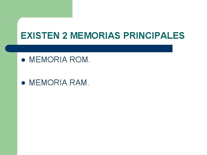 EXISTEN 2 MEMORIAS PRINCIPALES l MEMORIA ROM. l MEMORIA RAM. 