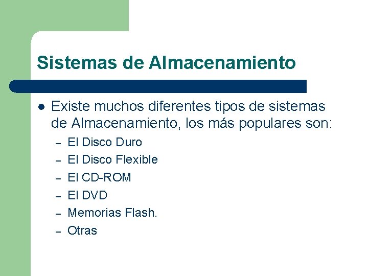 Sistemas de Almacenamiento l Existe muchos diferentes tipos de sistemas de Almacenamiento, los más