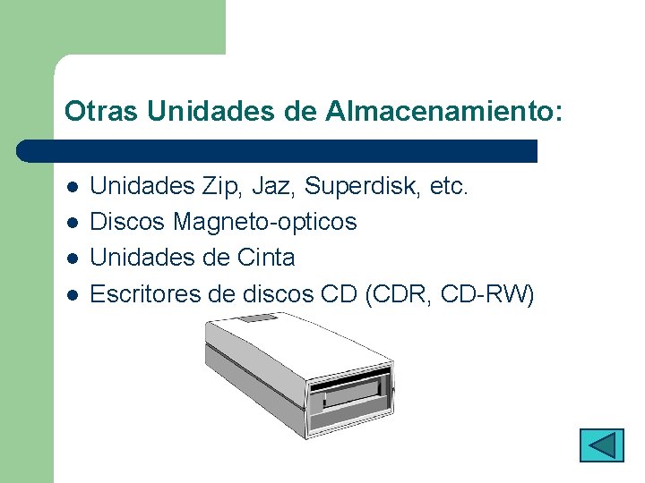 Otras Unidades de Almacenamiento: l l Unidades Zip, Jaz, Superdisk, etc. Discos Magneto-opticos Unidades