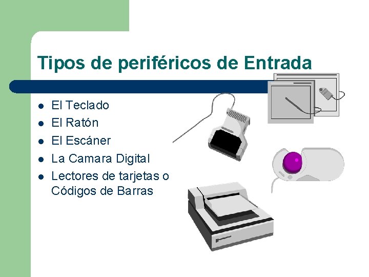 Tipos de periféricos de Entrada l l l El Teclado El Ratón El Escáner