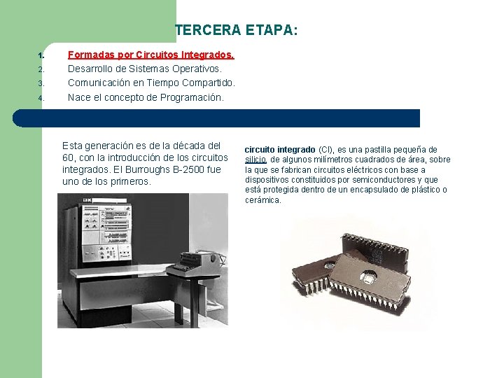 TERCERA ETAPA: 1. 2. 3. 4. Formadas por Circuitos Integrados. Desarrollo de Sistemas Operativos.