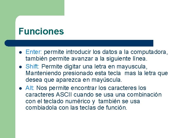 Funciones l l l Enter: permite introducir los datos a la computadora, también permite