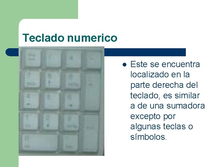 Teclado numerico l Este se encuentra localizado en la parte derecha del teclado, es