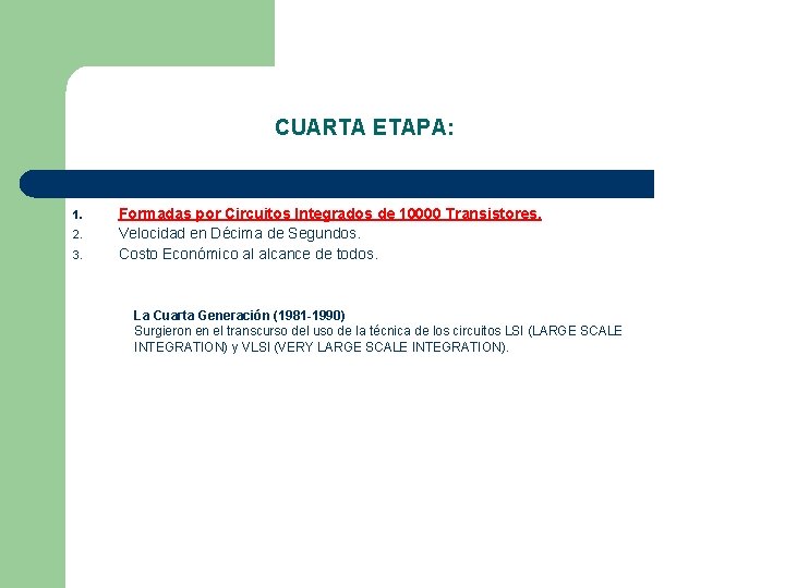 CUARTA ETAPA: 1. 2. 3. Formadas por Circuitos Integrados de 10000 Transistores. Velocidad en