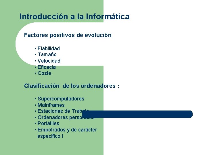 Introducción a la Informática Factores positivos de evolución • Fiabilidad • Tamaño • Velocidad