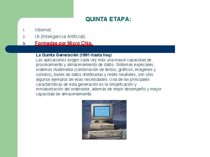 QUINTA ETAPA: 1. 2. 3. Internet. IA (Inteligencia Artificial). Formadas por Micro Chip. La