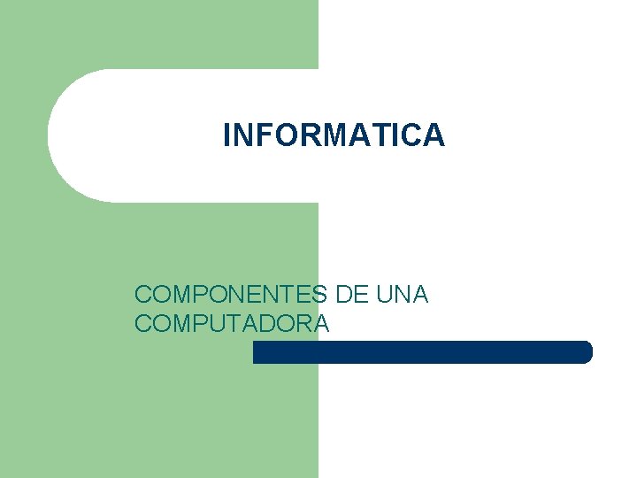 INFORMATICA COMPONENTES DE UNA COMPUTADORA 