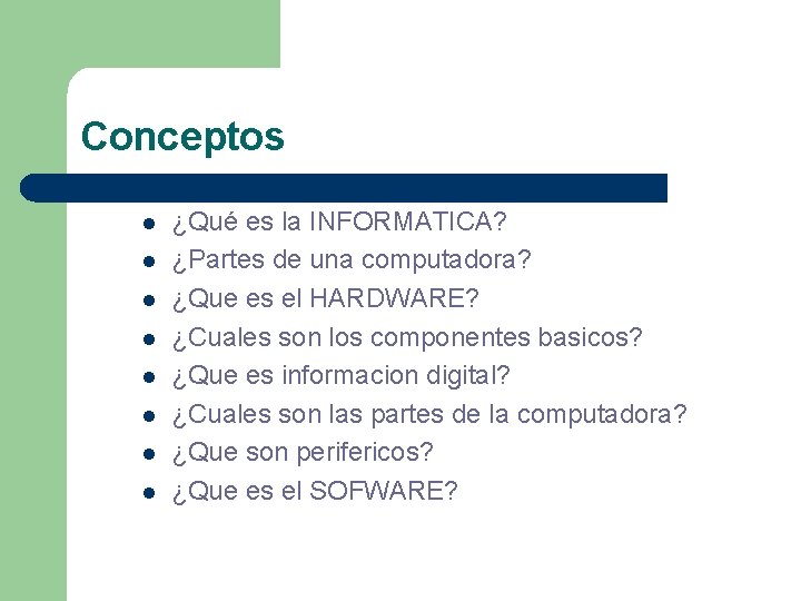 Conceptos l l l l ¿Qué es la INFORMATICA? ¿Partes de una computadora? ¿Que