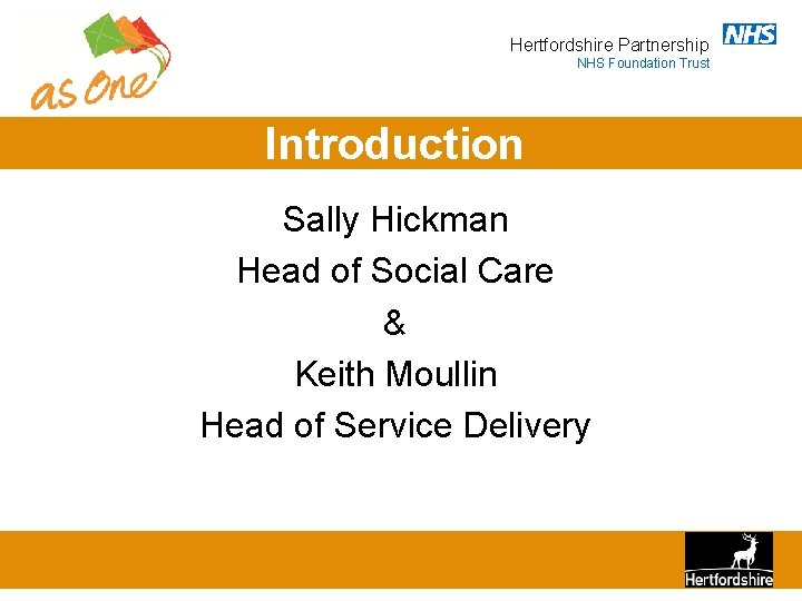 Hertfordshire Partnership NHS Foundation Trust Introduction Sally Hickman Head of Social Care & Keith