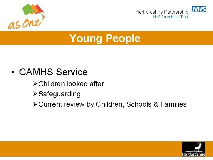 Hertfordshire Partnership NHS Foundation Trust Young People • CAMHS Service ØChildren looked after ØSafeguarding