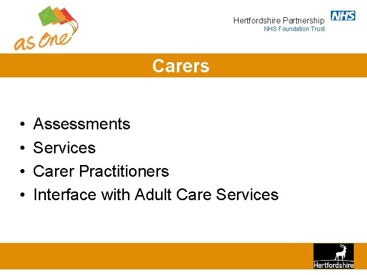 Hertfordshire Partnership NHS Foundation Trust Carers • • Assessments Services Carer Practitioners Interface with