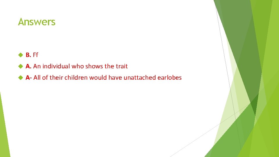 Answers B. Ff A. An individual who shows the trait A- All of their