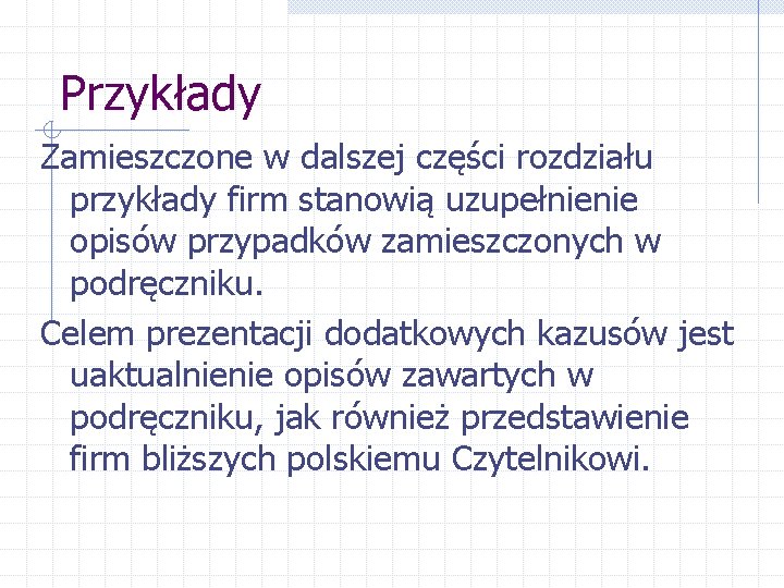 Przykłady Zamieszczone w dalszej części rozdziału przykłady firm stanowią uzupełnienie opisów przypadków zamieszczonych w