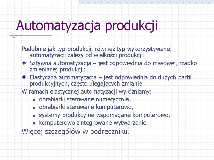 Automatyzacja produkcji Podobnie jak typ produkcji, również typ wykorzystywanej automatyzacji zależy od wielkości produkcji: