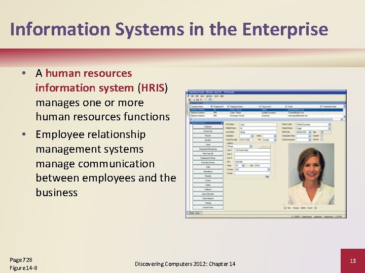 Information Systems in the Enterprise • A human resources information system (HRIS) manages one