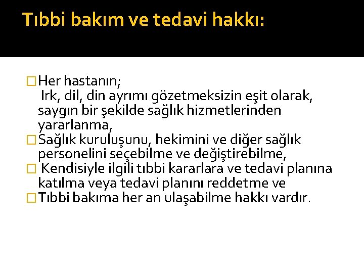 Tıbbi bakım ve tedavi hakkı: �Her hastanın; Irk, dil, din ayrımı gözetmeksizin eşit olarak,