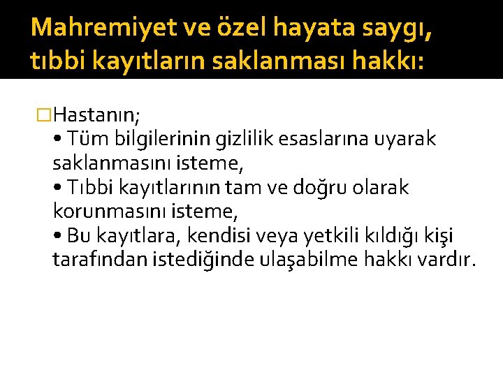 Mahremiyet ve özel hayata saygı, tıbbi kayıtların saklanması hakkı: �Hastanın; • Tüm bilgilerinin gizlilik