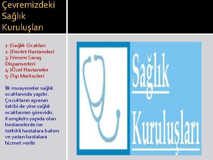 Çevremizdeki Sağlık Kuruluşları 1 )Sağlık Ocakları 2 )Devlet Hastaneleri 3 )Verem Savaş Dispanserleri 4