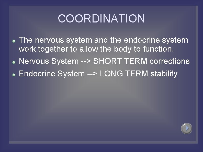COORDINATION The nervous system and the endocrine system work together to allow the body
