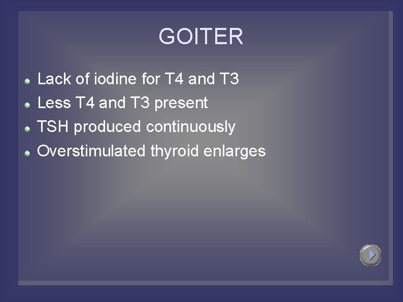 GOITER Lack of iodine for T 4 and T 3 Less T 4 and