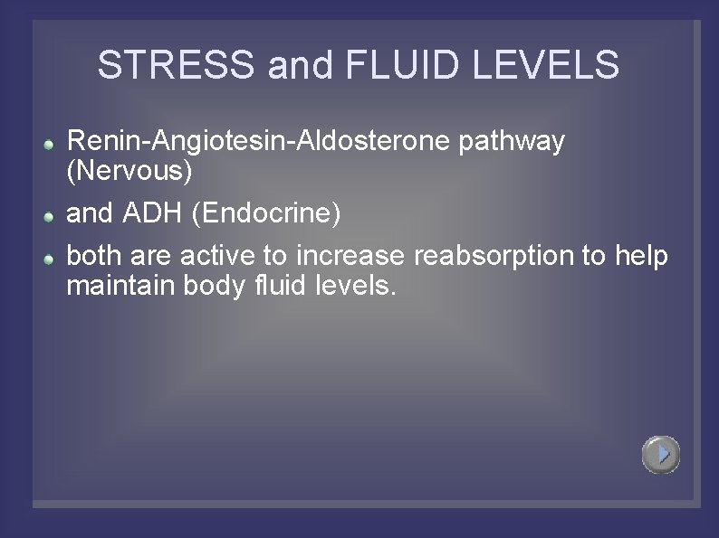 STRESS and FLUID LEVELS Renin-Angiotesin-Aldosterone pathway (Nervous) and ADH (Endocrine) both are active to