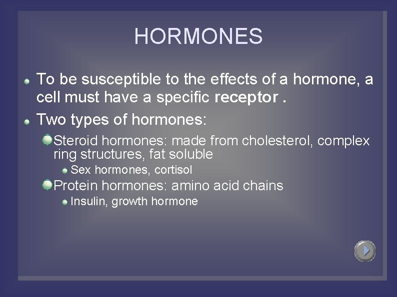 HORMONES To be susceptible to the effects of a hormone, a cell must have